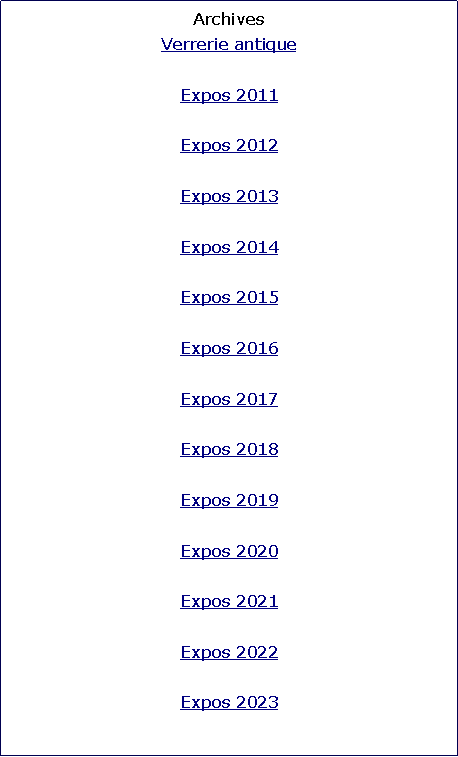 Zone de Texte: Archives
Verrerie antique

Expos 2011

Expos 2012

Expos 2013

Expos 2014

Expos 2015

Expos 2016

Expos 2017

Expos 2018

Expos 2019

Expos 2020

Expos 2021

Expos 2022

Expos 2023
